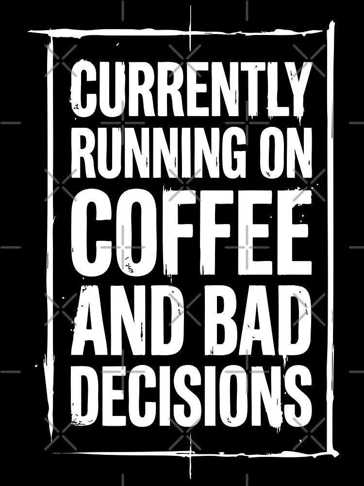 Currently Running on Coffee and Bad Decisions Funny Quote by XYZ LAB by Jesuperman