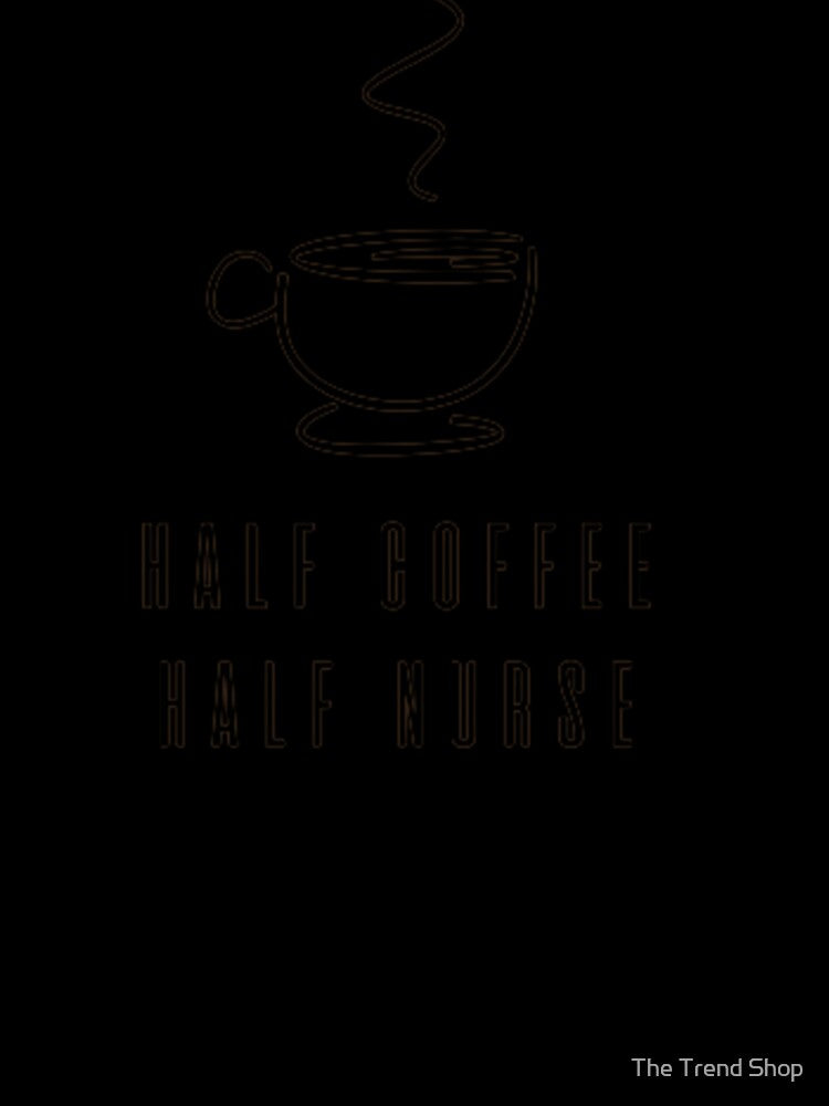 Half Coffee Half Nurse - Dream Bean Cafe by The Trend Shopl