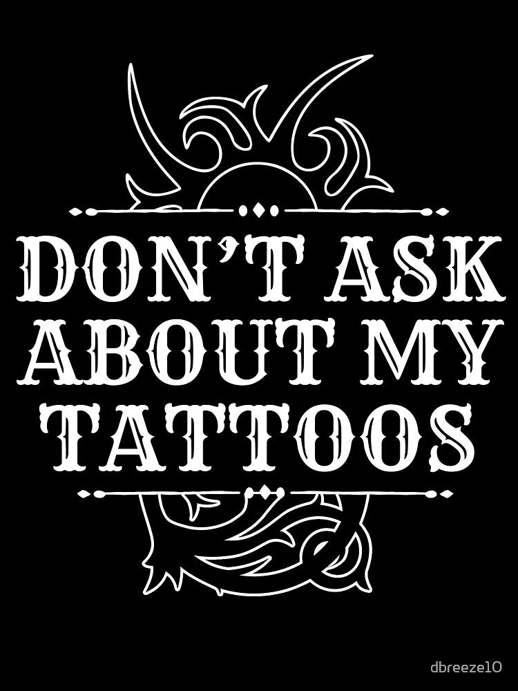 Don't Ask About My Tattoos Funny Artists Introvert Design Gauges by dbreeze10