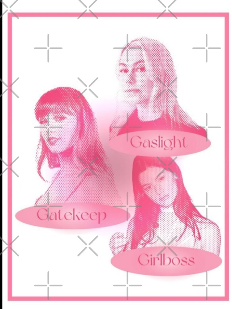 Gaslight Gatekeep Girlboss Phoebe Taylor Gracie by glden