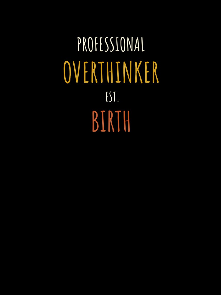 Professional Overthinker Est. Birth | Funny Typography Design by Rush2Buy