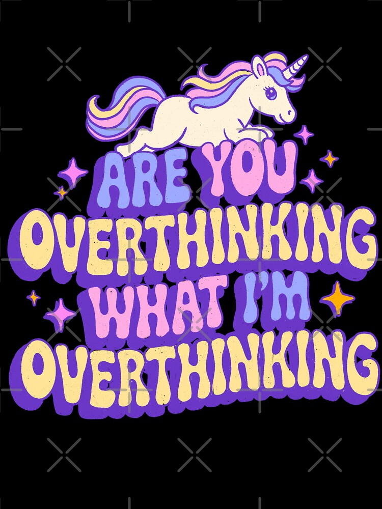 Are You Overthinking What I'm Overthinking by IHateDumplings
