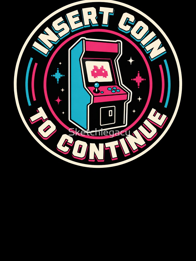 Insert Coin To Continue Retro Arcade by Sketchlegacy