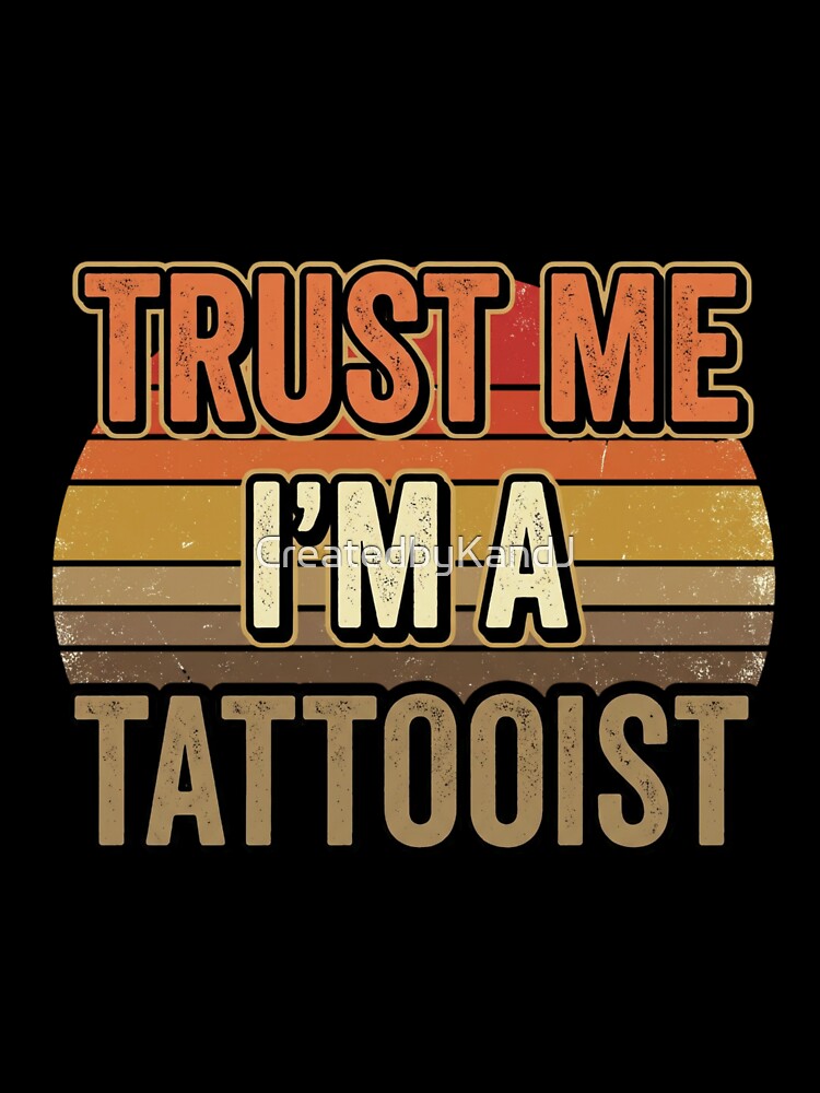 Trust Me I'm A Tattooist - Retro Vintage Tattoo Artist Quote by CreatedbyKandJ