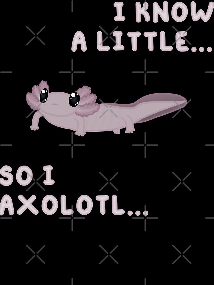 Know A Little Axolotl (In Black) by Creepy-Cutesie