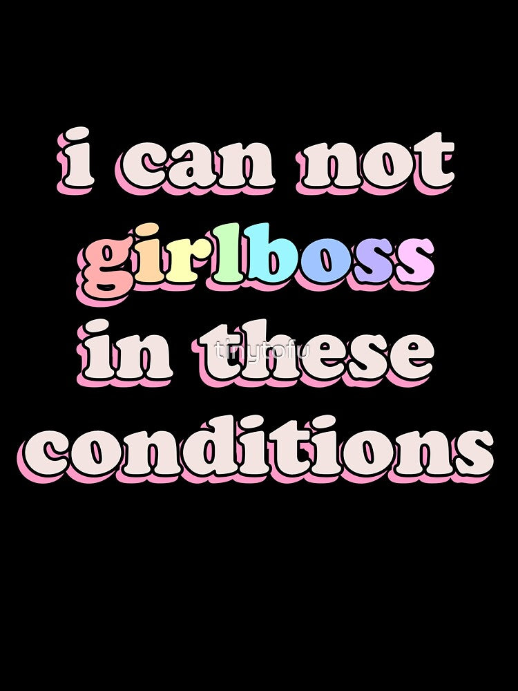 i cannot girlboss in these conditions funny sticker / shirt by tinytofu