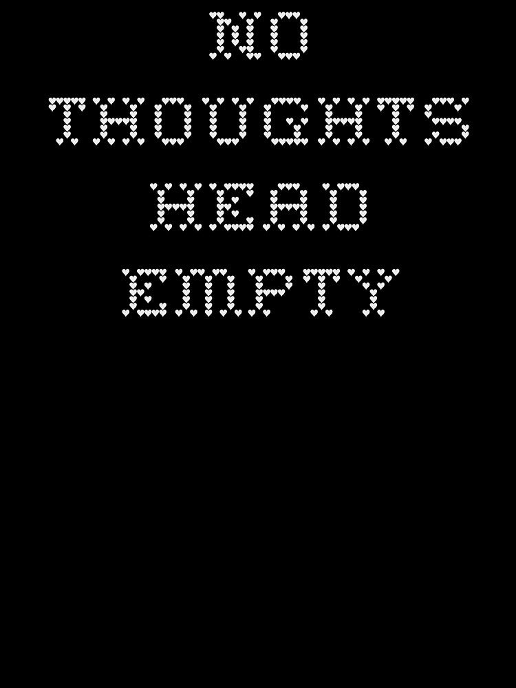 No Thoughts Head Empty by punkauracrystal