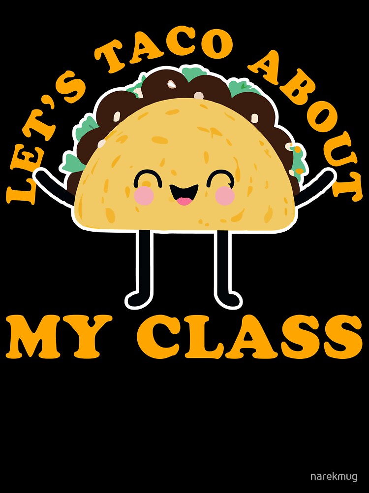 Let's Taco About My Class Teacher Gift by narekmug