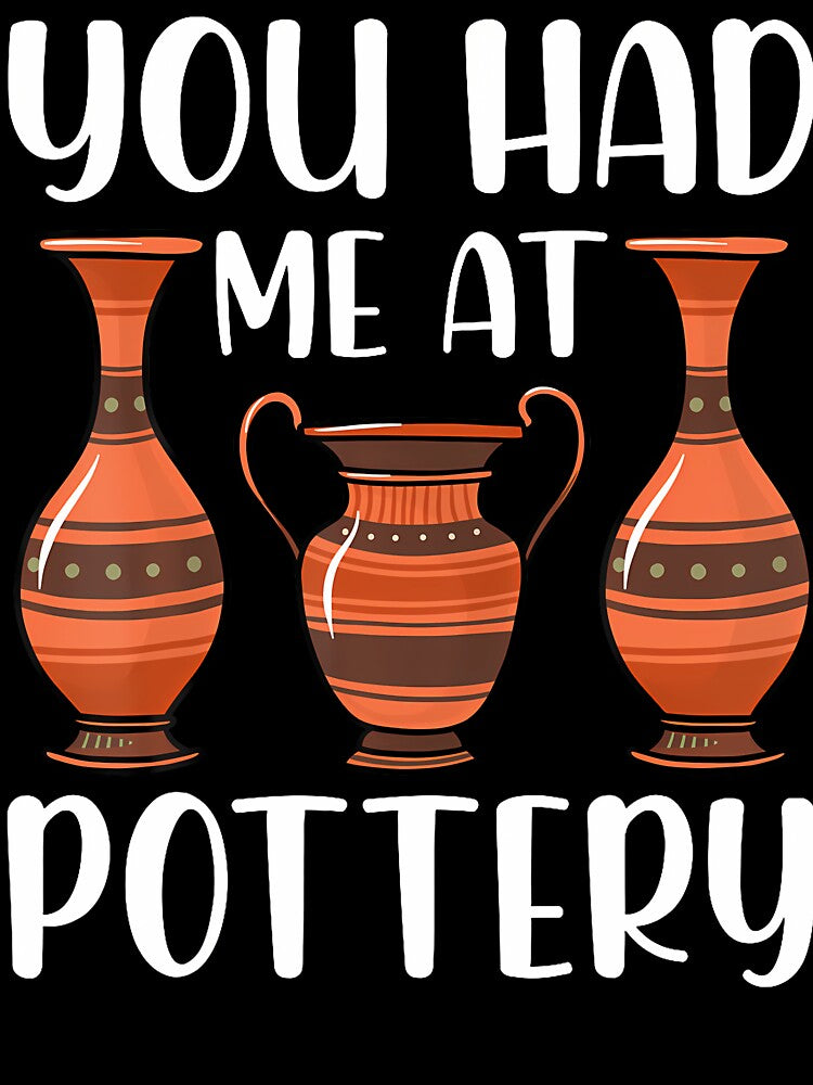 You Had Me At Pottery - Ceramics Artist Clay Pottery Gifts by LauraLydiaa