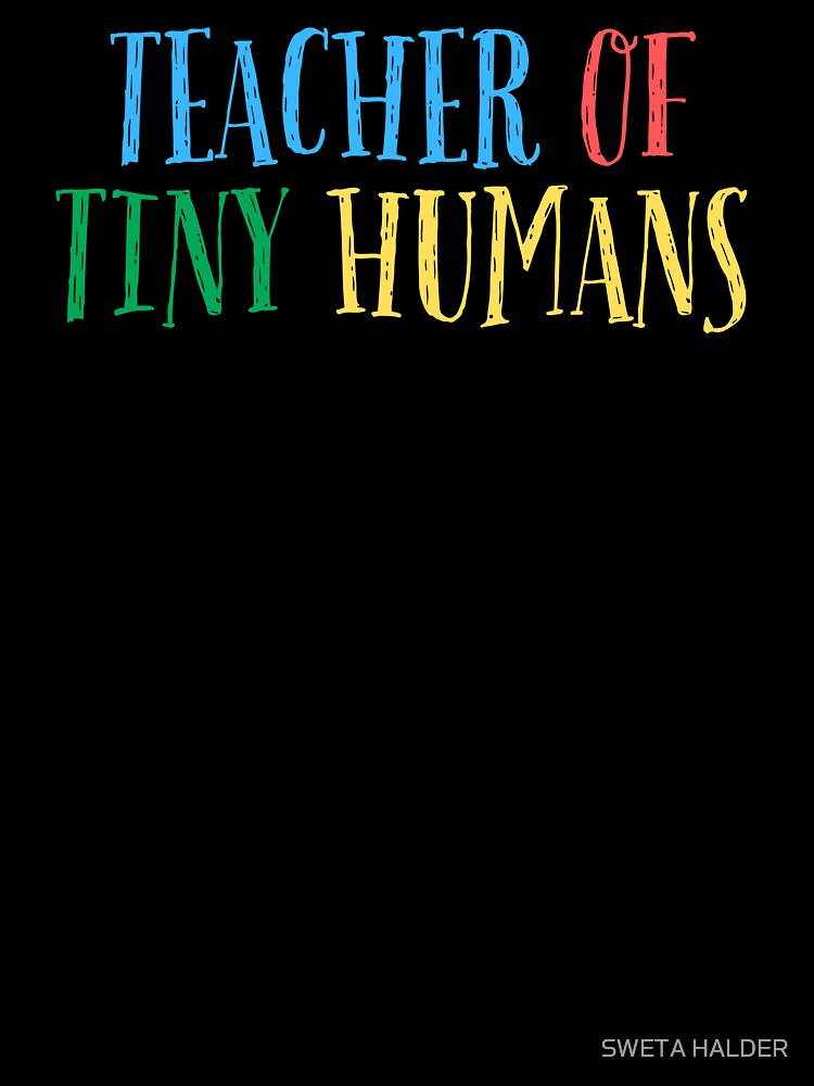 TEACHER OF TINY HUMANS by SWETA HALDER