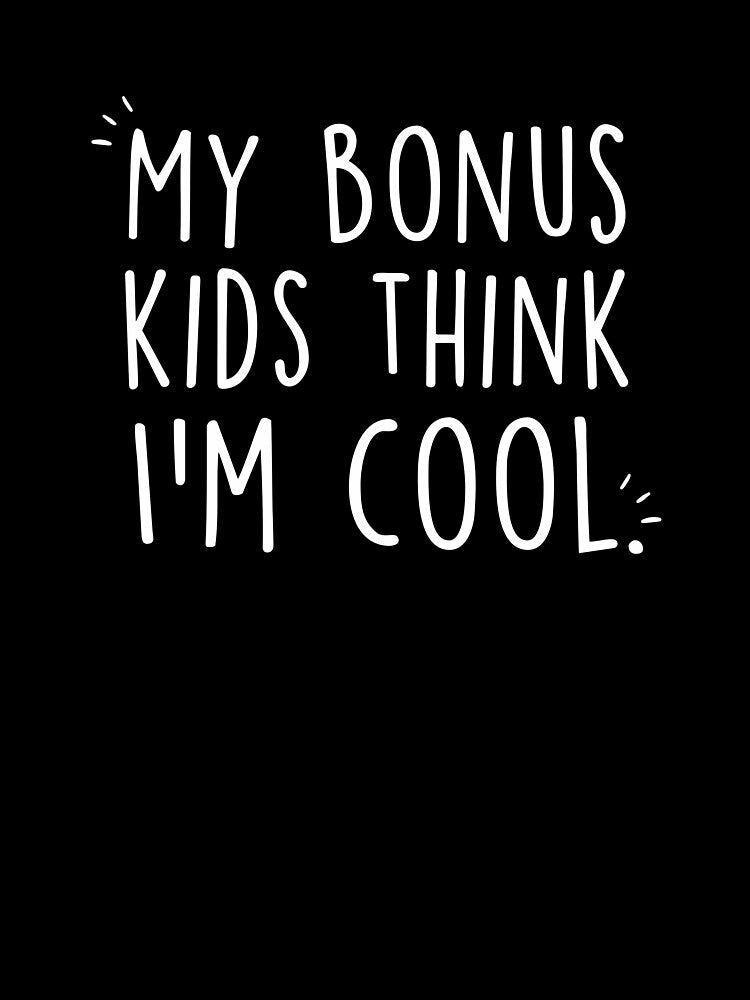 Mother's Day Stepmom My Bonus Kids Think I'm Cool by Clara Hollins
