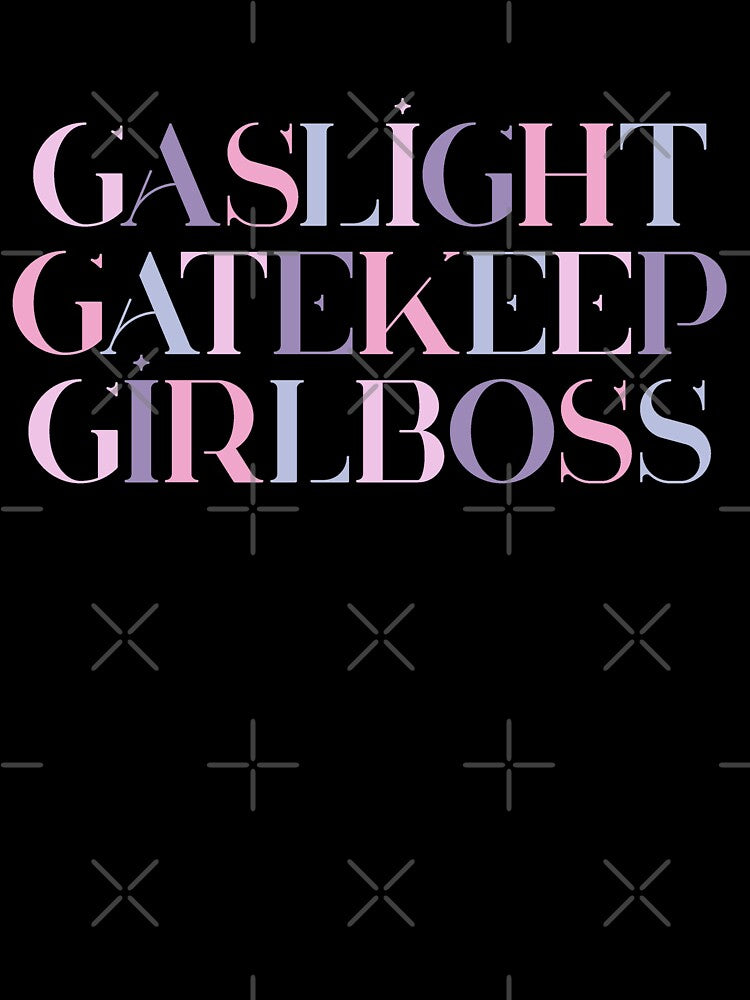 gaslight gatekeep girlboss by myheadisaprison