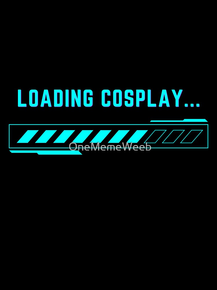 LOADING COSLAY by OneMemeWeeb by OneMemeWeeb