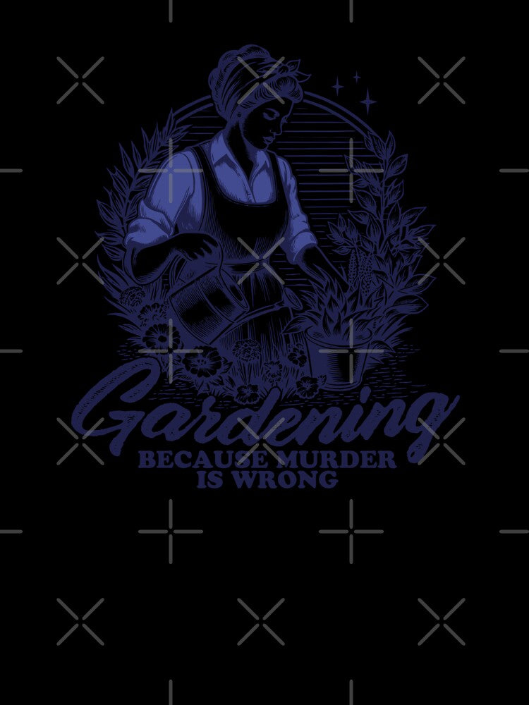 Gardening Because Murder Is Wrong – Funny Gardening Humor Design by TheRamesCo