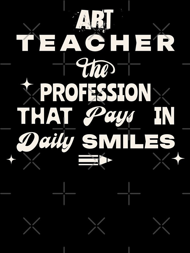 Art Teacher - The profession that pays in daily smiles, teacher appreciation gift by BriAngelaBubbleDesigns
