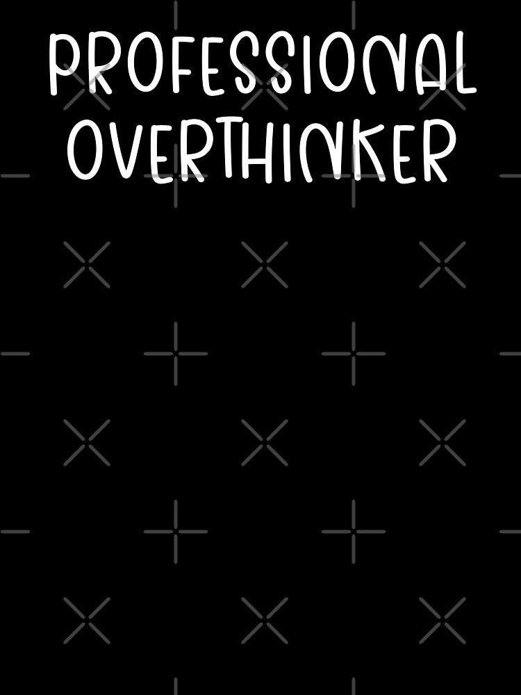 Professional Overthinker by artbyvicky