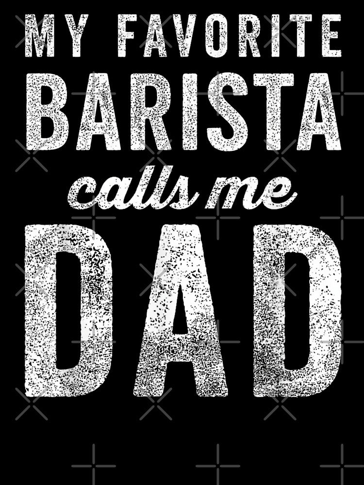 My Favorite Barista Calls Me Dad Coffee Lover Father's Day by Gogetgiggles