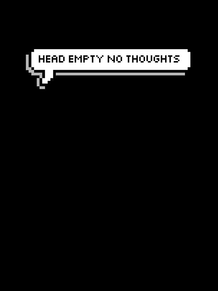 Head Empty No Thoughts by honeysticks