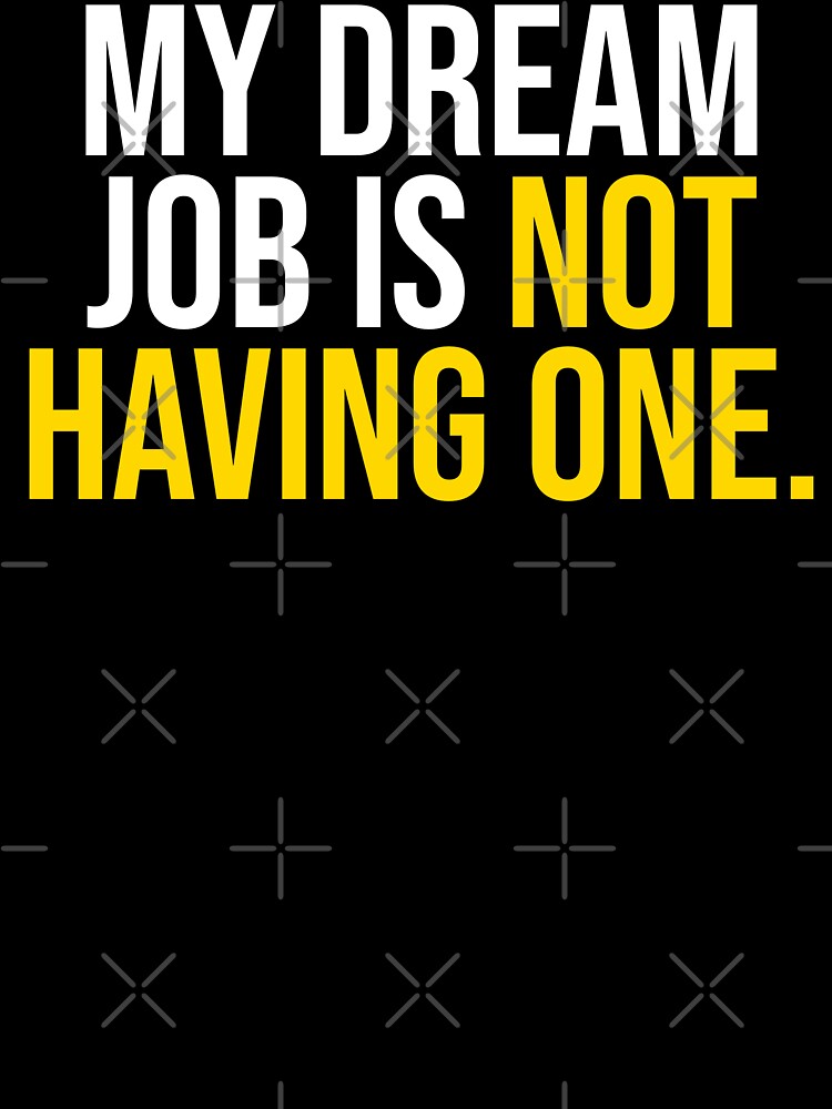 My Dream Job Is Not Having One Anti Hustle by Becheer