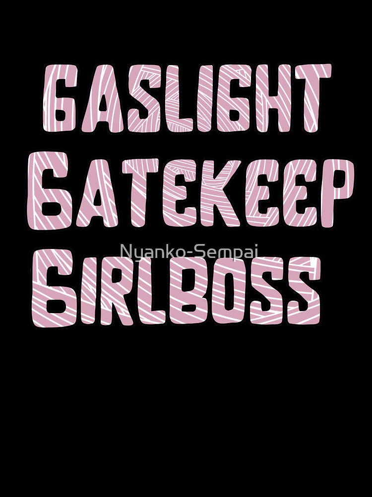 Gaslight gatekeep girlboss by Nyanko-Sempai