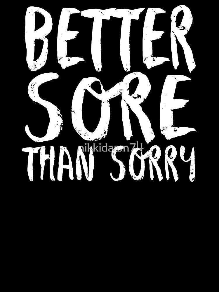 Better Sore Than Sorry Funny Fitness Novelty Gym product by nikkidawn74