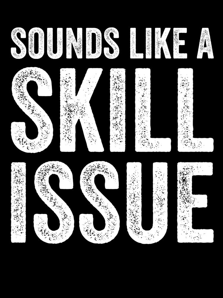 Sounds Like A Skill Issue Funny Gamer Insult, Gaming Design by taaddison50
