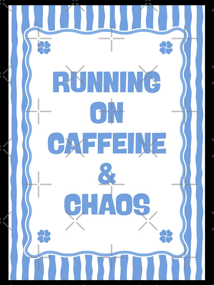 Running On Caffeine and Chaos by Dondonmart