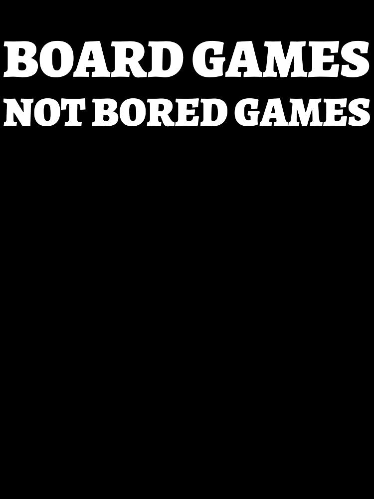 Board Games, Not Bored Games - Funny Tabletop Gamer T-Shirt by 1PRSTORE