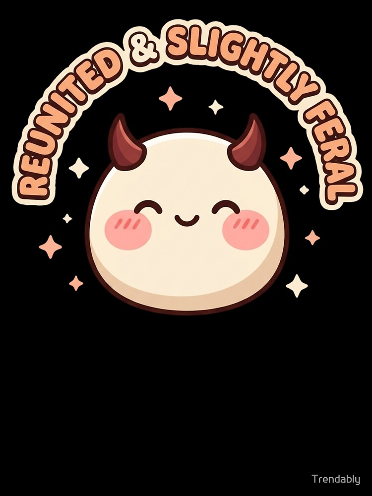 Reunited & Slightly Feral Kawaii Family Design T-Shirt | Cute Funny Family Reunion Graphic Gift by Trendably