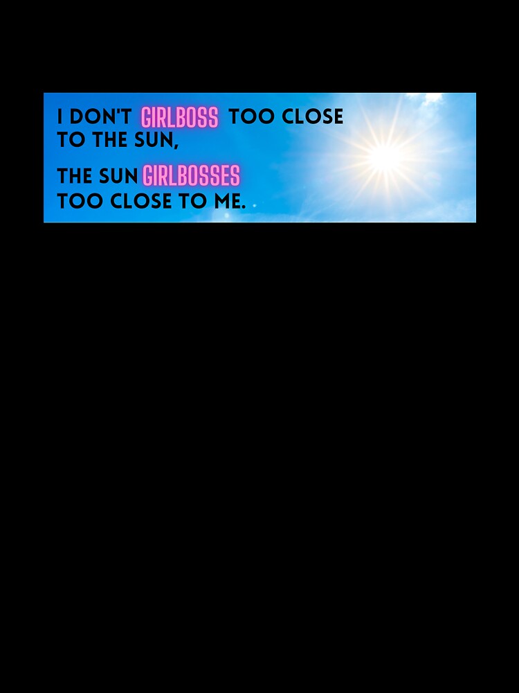 Girlboss Too Close to the Sun? No by hyperfocusrach