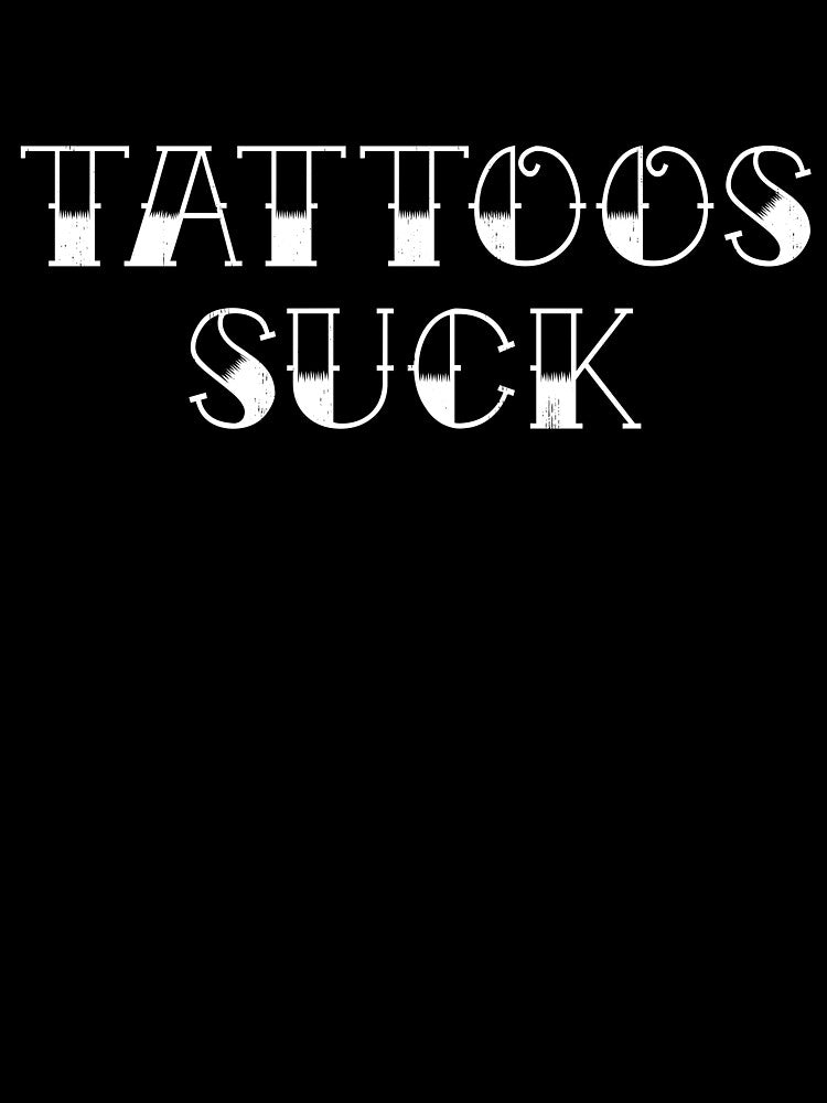 Tattoos Suck by Random Tees