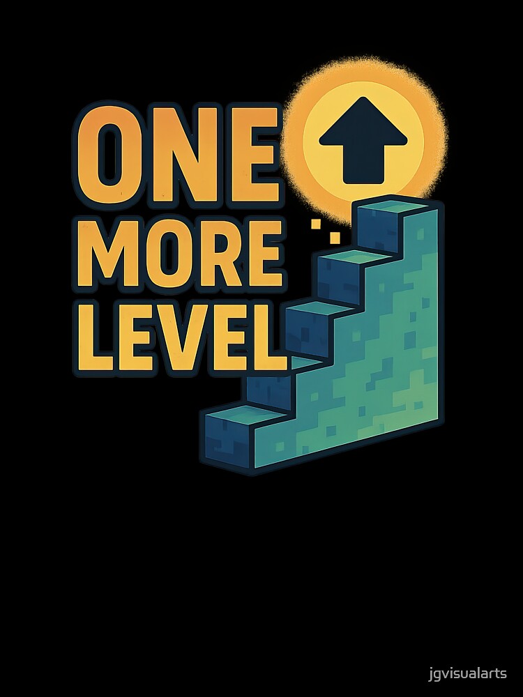 One More Level – Level Up by jgvisualarts