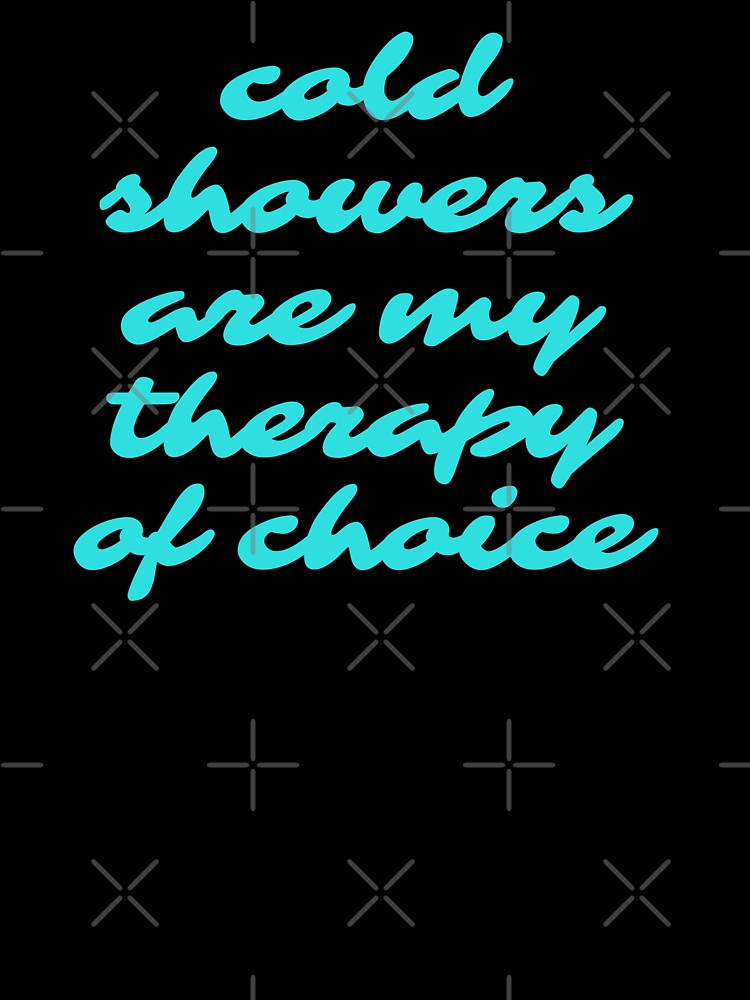 Cold Showers are my therapy of Choice by champagnemoment