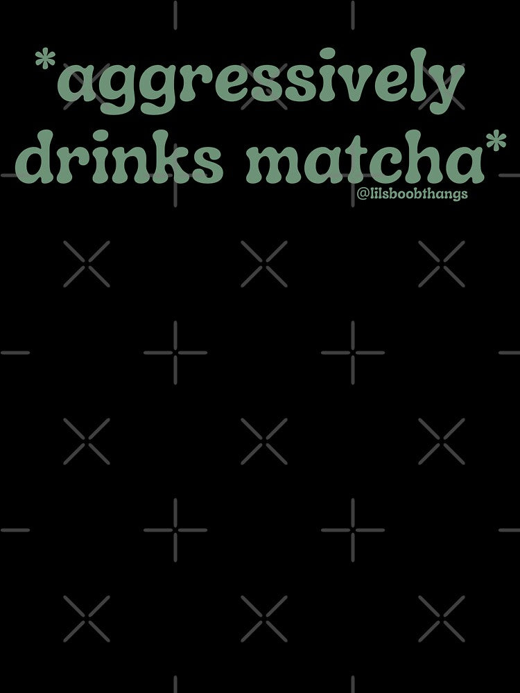 Aggressively drinks matcha. v9b, green | by @lilsboobthangs by lilsboobthangs