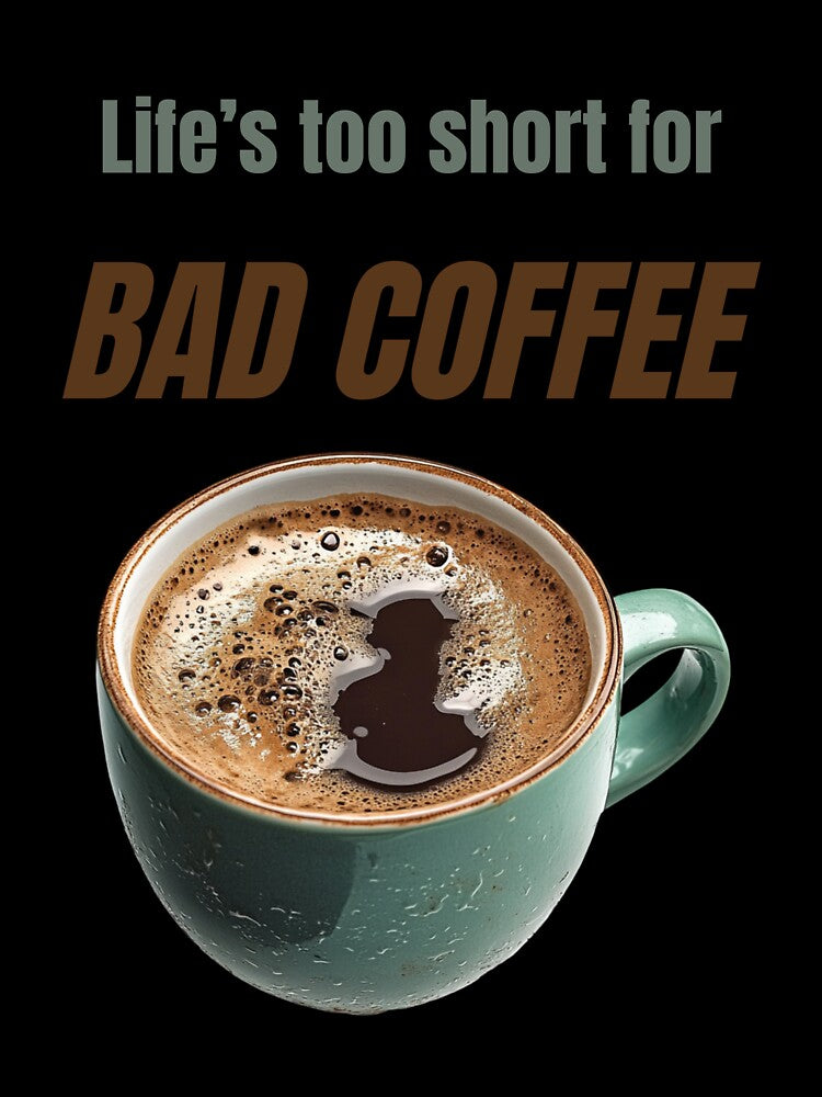 Life’s Too Short for Bad Coffee – Funny Coffee Lover Quote by TiggsnPigsArt