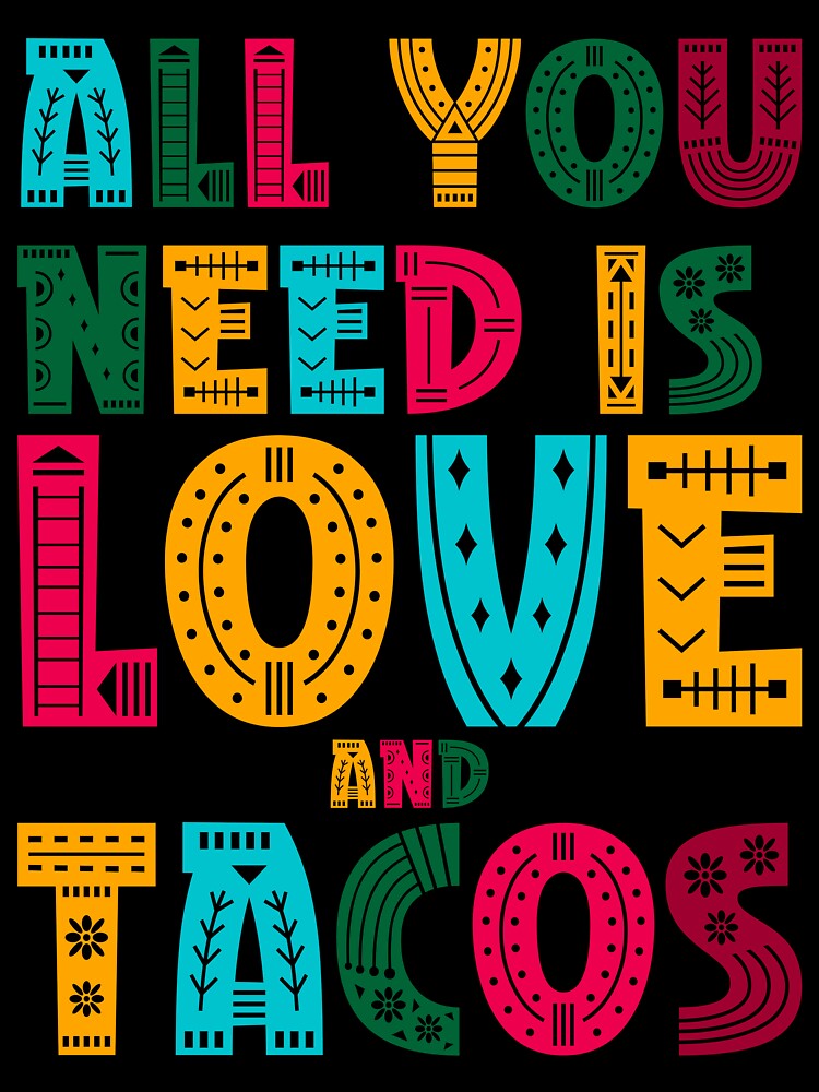 Tacos mexicain "all you need IS love and tacos" by ‪Anas Talbi‬‏