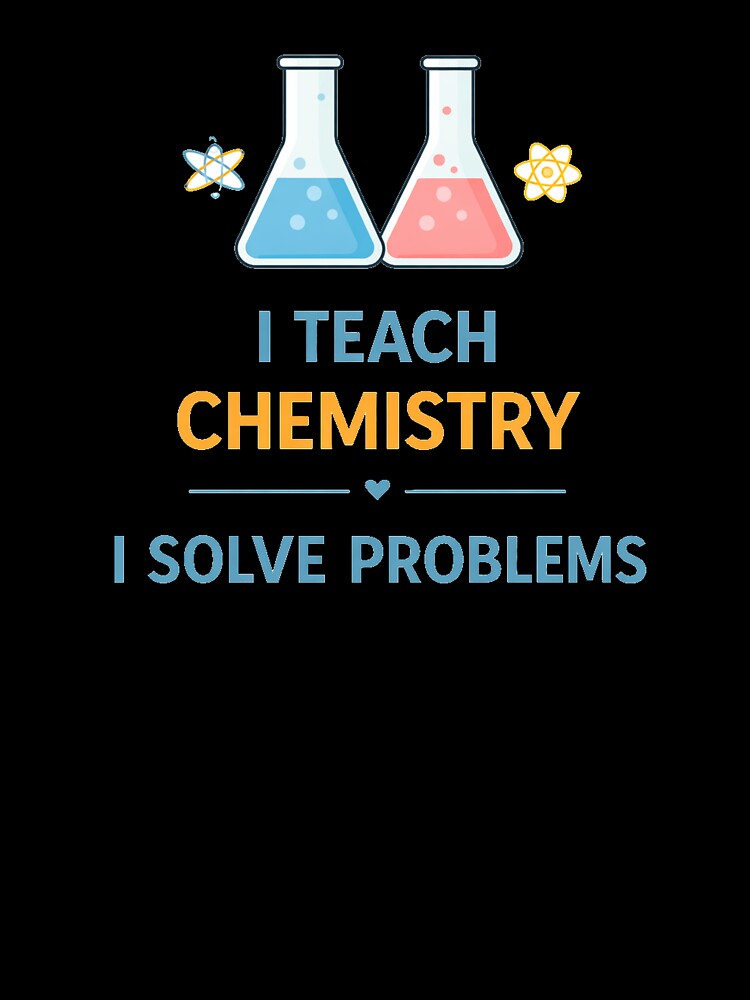 Chemistry Teacher I Solve Problems Science by the-dovlat