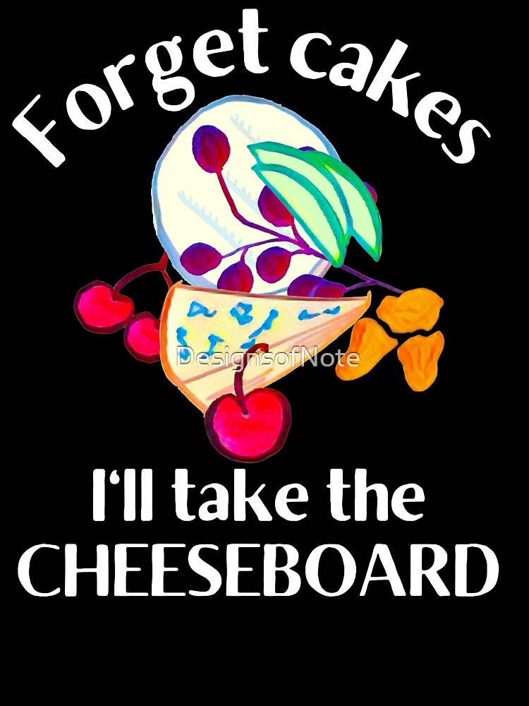 Forget Cakes I'll Take the Cheeseboard by DesignsofNote