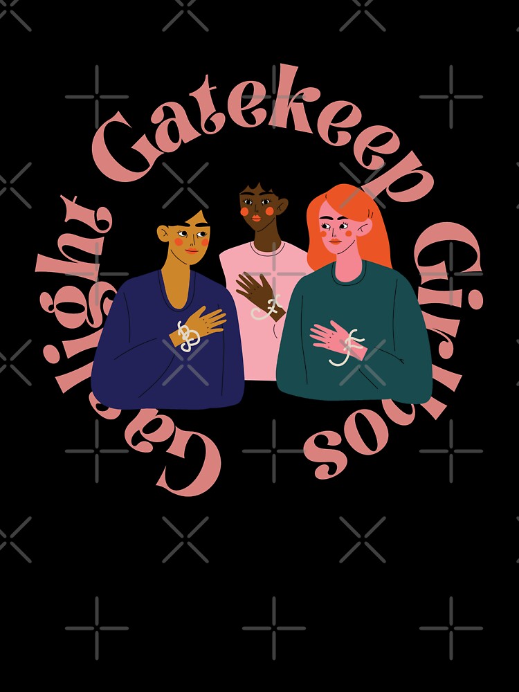 gaslight gatekeep girlboss by nevertheless-