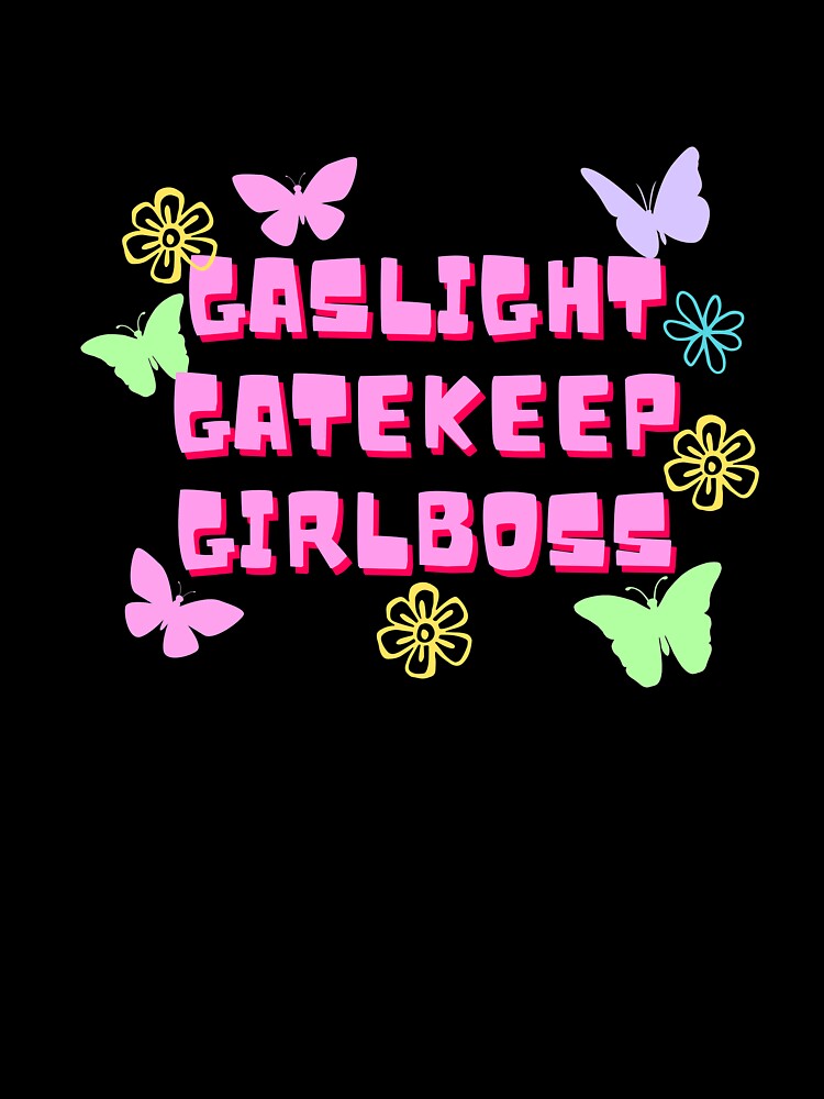 Gaslight Gatekeep Girlboss by arndesign