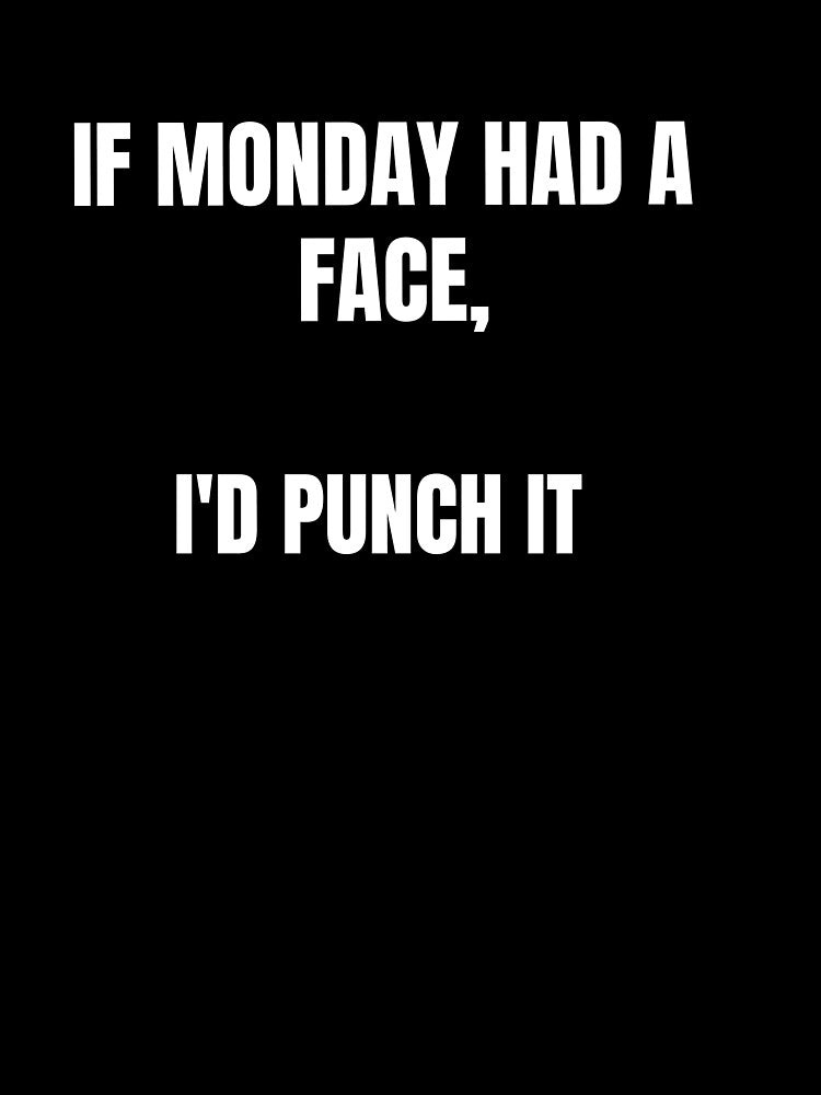 If Mondays were a Person, we'd fight by MIVM26