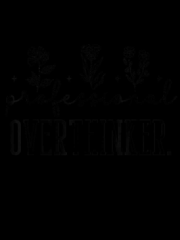 Professional Overthinker Funny Design Clothes Gift Flowers T-Shirt by gidget-gadget