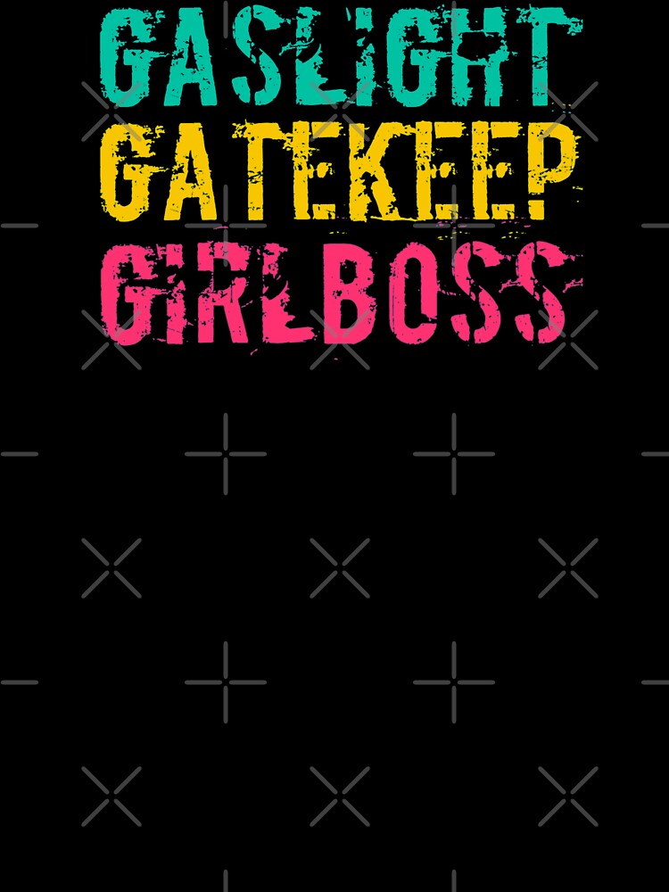 Gaslight Gatekeep Girlboss by suver