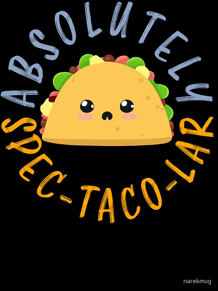 Absolutely Spec Taco Lar Funny Taco Design Kawaii Cute Design by narekmug
