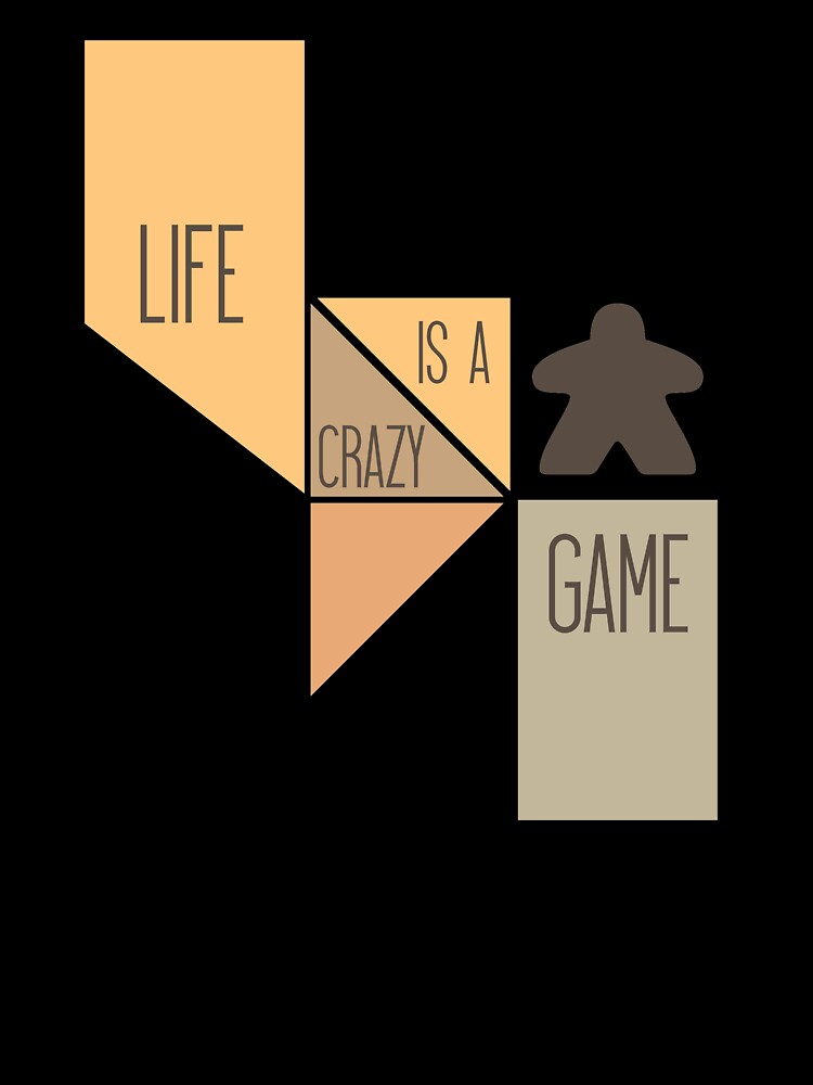 Life is a Crazy Game - Meeple and Board Game Lovers by BeamGeeks