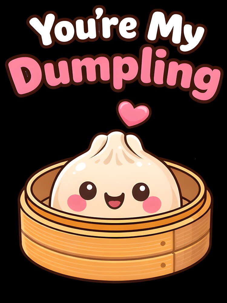 You're My Dumpling Cute Kawaii Food Love Design. by The-T-In-Retro