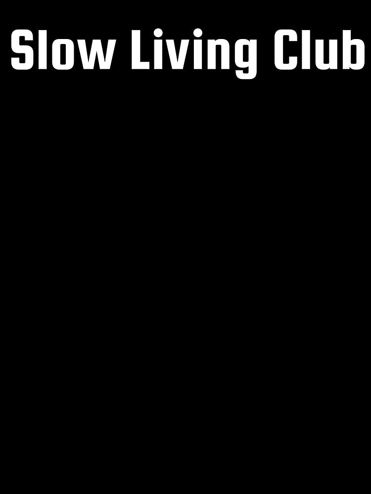 Slow Living Club by Ninjacatoff