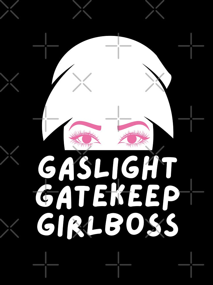 gaslight gatekeep girlboss by goblinbabe