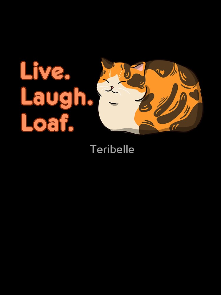 Cute Cat Loaf: Live Laugh Loaf by Teribelle