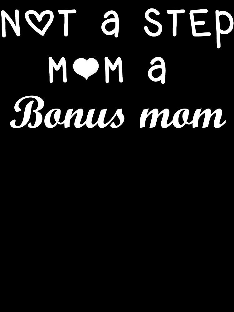 Mother's Day Shirt - Not a Stepmom, A Bonus Mom Shirt - Gift for Stepmom - Step mom Gift - Gift for Step Mom - Step mom Mother's Day Gift by Edgy DESIGNS